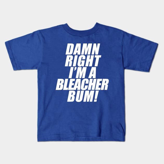 Damn Right I'm A Bleacher Bum! Kids T-Shirt by Vandalay Industries